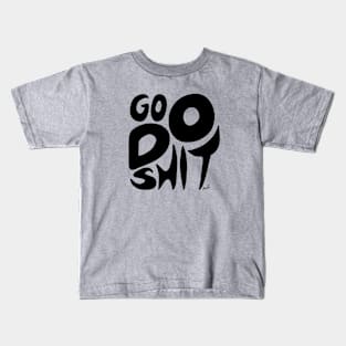 Go Do Sht! (black) Kids T-Shirt